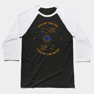 Live By The Sun Love By The Moon Baseball T-Shirt
